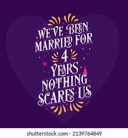 4th anniversary celebration calligraphy lettering. We've been Married for 4 years, nothing scares us