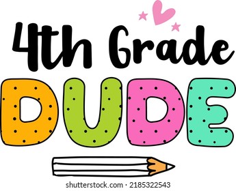 4th grade dude, back to school colorful typography design isolated on white background. Vector school elements. Best for t shirt, background, poster, banner, greeting card