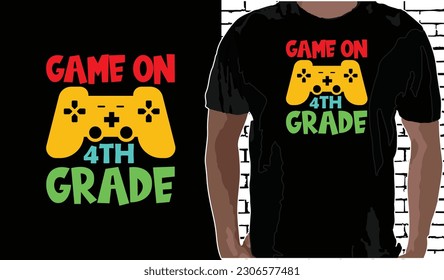 4th grade Game on T shirt Design, Quotes about Back To School, Back To School shirt, Back To School typography T shirt design