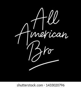4th Juli. Hand drawn „All American bro“ quote on a black background. Independence day calligraphy.  American patriotic lettering for postcard, invitation, poster, icon, label.