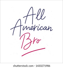 4th Juli. Hand drawn „All American bro“ quote with a texture on a white background. Independence day calligraphy.  American patriotic lettering for postcard, invitation, poster, icon, label.