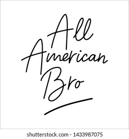 4th Juli. Hand drawn „All American bro“ quote, isolated. Independence day calligraphy.  Patriotic lettering for postcard, invitation, poster, icon, label.