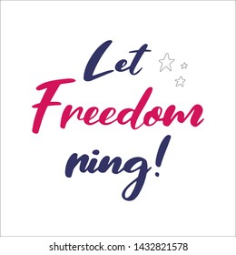 4th Juli. Hand drawn „Let freedom ring“ colorful quote with stars. Independence day calligraphy. American patriotic lettering for postcard, invitation, poster, icon, label.