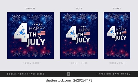 4th of July background set for social media – Includes US Independence Day patriotic layouts in square, vertical post, and story format. 4th of July typography on dark blue background with fireworks 