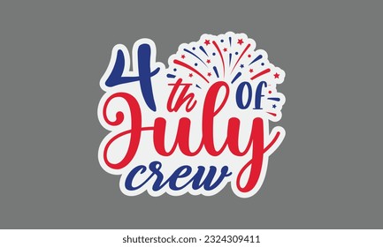 4th of july crew svg, 4th of July svg, Patriotic , Happy 4th Of July, America shirt , Fourth of July sticker, independence day usa memorial day typography tshirt design vector file svg