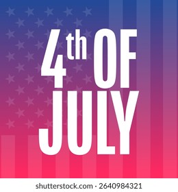 4th of July. Happy Independence Day. USA. Holiday concept. Template for background, banner, card, poster with text. Vector EPS10 illustration