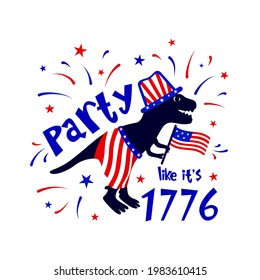 4th of July independence day typographic poster. Funny quote Party like it s 1776 with dinosaur silhouette, american flag, fireworks. Template of t shirt print, banner, invitation, Vector illustration