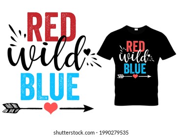 4th of July t shirt quote - Red wild blue