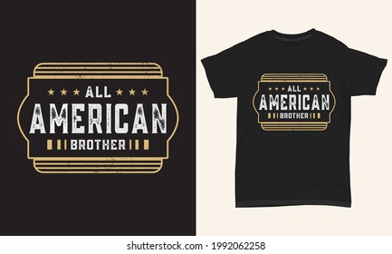 4th July T-shirt Design " All American brother "