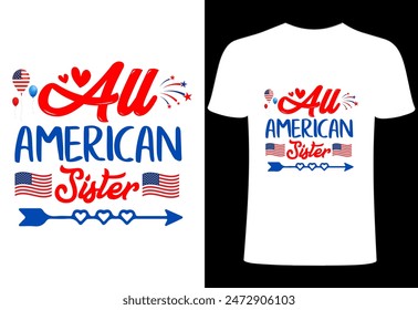 4th of July T-shirt Design. All American T-shirt. Custom typography design , Illustration for prints on t-shirts, all American sister collection template ,happy independence day T-shirt.