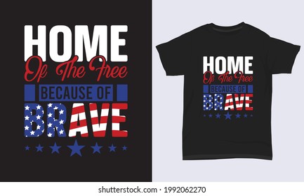 4th July T-shirt Design " Home of the free because of brave "