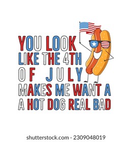 4th of July typography design with quote - you look like the 4th of july and hot dog. Independence Day clipart. Fourth of July text composition. Vector emblem for t-shirt isolated