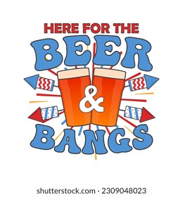 4th of July typography design with quote - here for the beer and bangs and beer. US Independence Day clipart. Fourth of July calligraphy, lettering composition. Vector emblem for t-shirt isolated