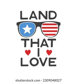 4th of July typography design with quote - Land that i love and glasses. US Independence Day clipart. Fourth of July calligraphy, lettering composition. Vector emblem for t-shirt isolated