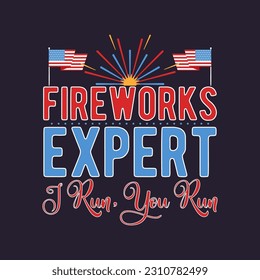 4th of July typography design with quote - fireworks expert I run you run. US Independence Day clipart. Fourth of July calligraphy, lettering composition. Vector emblem for t-shirt