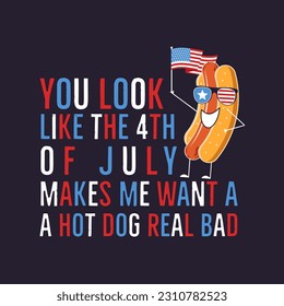 4 de julio diseño de tipografía con cita - te ves como el 4 de julio y hot dog. Clásico del Día de la Independencia. Composición del texto del 4 de julio. Emblema vectorial para camiseta