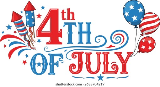 4th of July, United Stated independence day. Hand lettering sign in blue and red colours with stars, fireworks and balloons. For poster, banner, flyer, greeting card. Vector illustration
