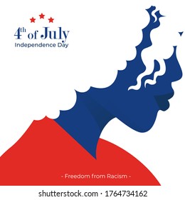 4th of July, United States independence day. Independence is Freedom from Racism