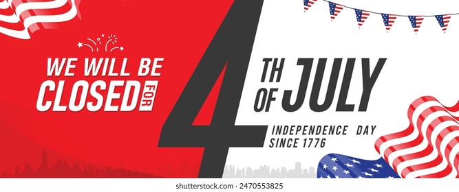 4th of July USA Independence Day greeting panoramic banner background template with the written message we will be closed for Fourth of July. Vector illustration with US waving flag.