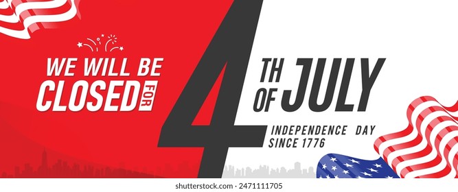 4th of July USA Independence Day greeting panoramic banner background template with the written message we will be closed for Fourth of July. Vector illustration with US waving flag. 
