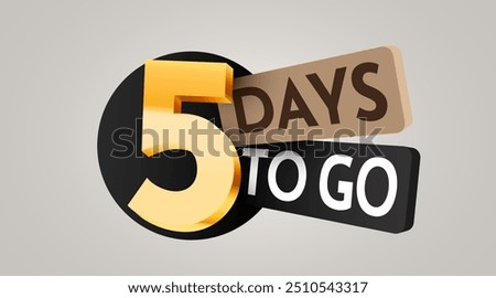 5 day to go. Countdown discounts and sale time. Five days left sign, label. Vector illustration