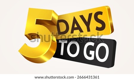 5 day to go. Countdown discounts and sale time. Five days left sign, label. Vector illustration