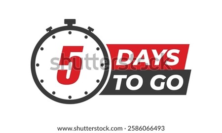 5 days to go badges symbol. Countdown of days. Offer timer, sticker limited to a few days. Five days left to go. Vector illustration