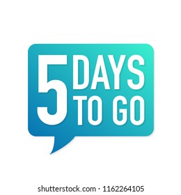 5 Days to go colorful speech bubble on white background. Vector stock illustration.