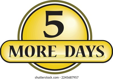 5 More days sign label vector art illustration with fantastic font and nice yellow black color