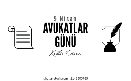 5 Nisan Avukatlar Günü Kutlu Olsun.
translation: happy lawyers day. 5 april day