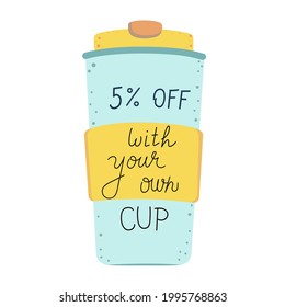 5 % off Discount with your own cup, mug. Say no to plastic. Ecology friendly shopping. Coffee takeaway, zero waste concept. Sticker