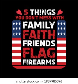 5 things you don't mess with family faith friends flag firearms- simple slogan design and use for fathers day, typography, vector art . used on T-Shirts, Mugs, Bags, Stickers, Poster Cards