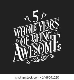 5 Whole Years Of Being Awesome - 5th Birthday And Wedding  Anniversary Typographic Design Vector