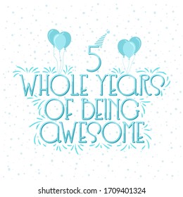 5 years Birthday And 5 years Wedding Anniversary Typography Design, 5 Whole Years Of Being Awesome.