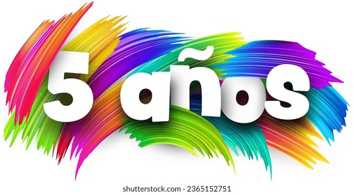 5 years at spanish paper word sign with colorful spectrum paint brush strokes over white. Vector illustration.