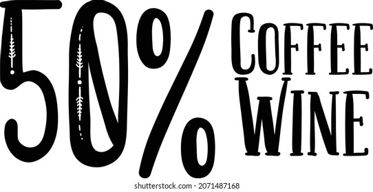 50% Coffee 50% Wine Vector illustration Text inscription idiom