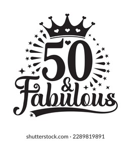 50 and Fabulous , fifty Birthday, typography lettering design with inspirational quotes