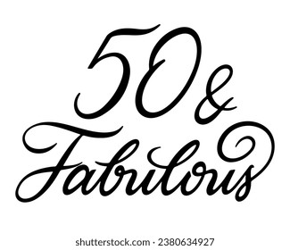 50 And Fabulous vector lettering. Handwritten text label. Freehand typography design svg