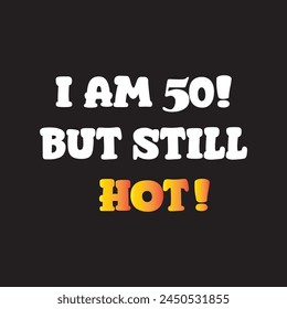 50 but hot ! - typography graphic print , Abstract fashion drawing and creative design for t-shirts, mugs, graphic tee, sweatshirt, cases, etc. Illustration in modern style for clothes.