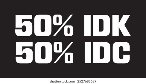 50% IDK 50% IDC. Funny t-shirt design template.