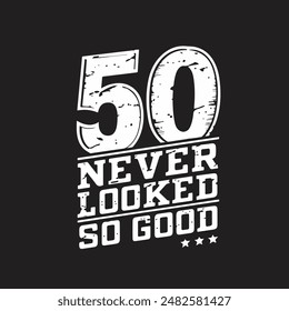 50 never looked so good text T-shirt Typography 