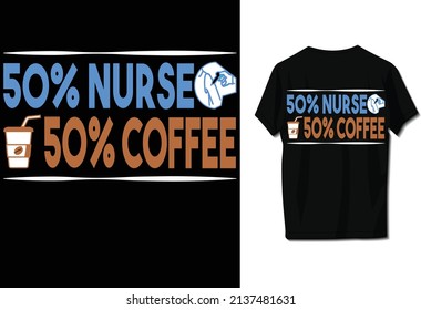 50% nurse 50% coffee. Nurse t- shirt design