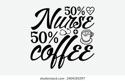 50% nurse 50% coffee - Nurse T-shirt design, Vector typography for posters, stickers, Cutting Cricut and Silhouette, banner, card Templet, flyer and mug.