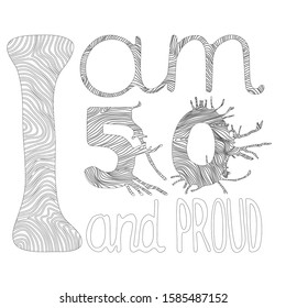 I am 50 and proud - vector hand drawing illustration. Black outline picture for greeting, birthday cards, posters. Coloring page on white isolated background.  For fifty years old people.