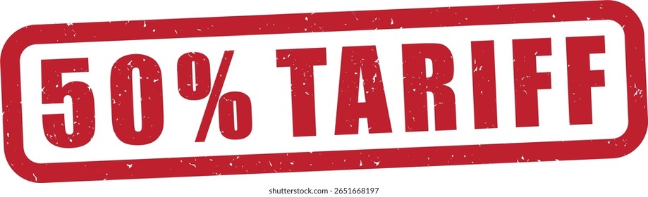 50% tariff text with a rubber stamp effect, distressed grunge texture, imports, tax, tariffs, pay, business, trade, transparent background, red grunge rubber stamp, isolated vector,