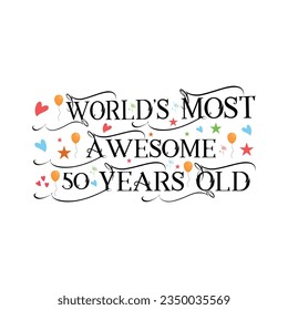 50 years birthday typography design, World's most awesome 50 years old.
T-Shirt Design Vector. Retro Vintage 50 Years Birthday Celebration Poster Design.