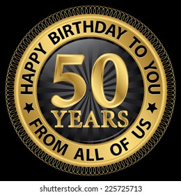 50 years happy birthday to you from all of us gold label,vector illustration