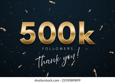 500k followers celebration banner. 3d social media achievement poster. Five hundred thousand followers thank you lettering with golden sparkling confetti ribbons on dark blue. Vector illustration.