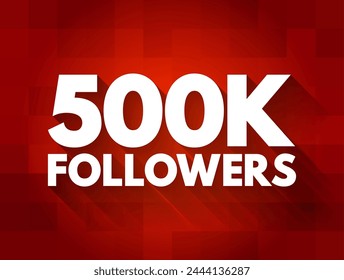 500K Followers - reaching 500,000 followers on a social media platform or other online platform, text concept background
