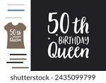 50th birthday queen t shirt design 